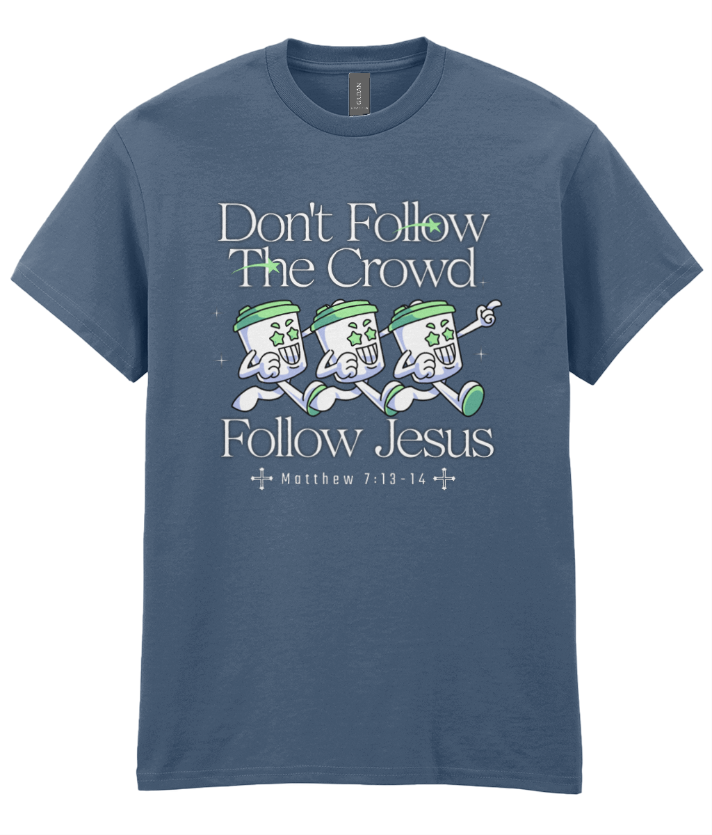 Don't Follow The Crowd - Matt 7: 13-14 - Unisex Tee