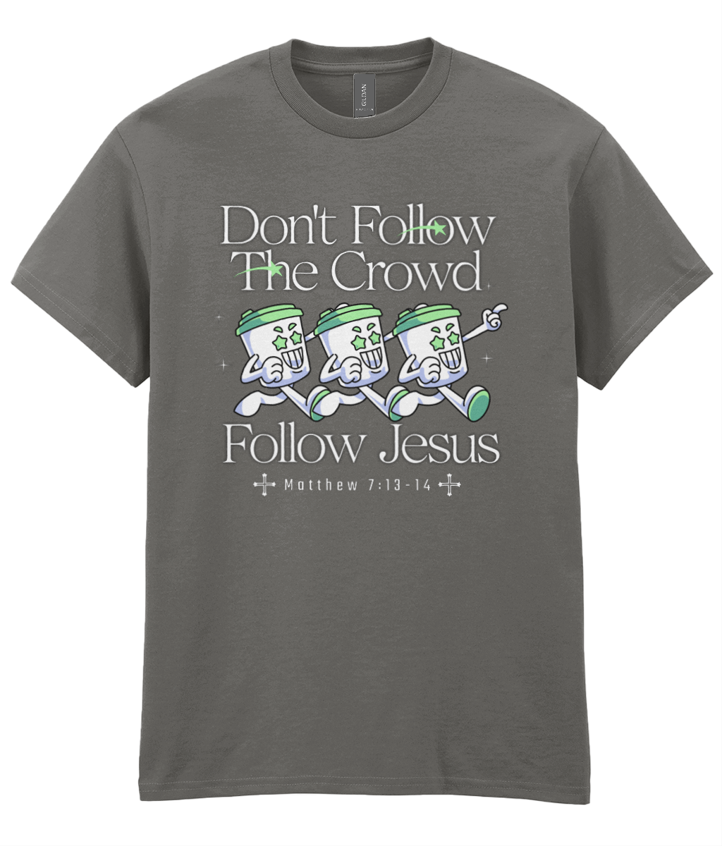 Don't Follow The Crowd - Matt 7: 13-14 - Unisex Tee
