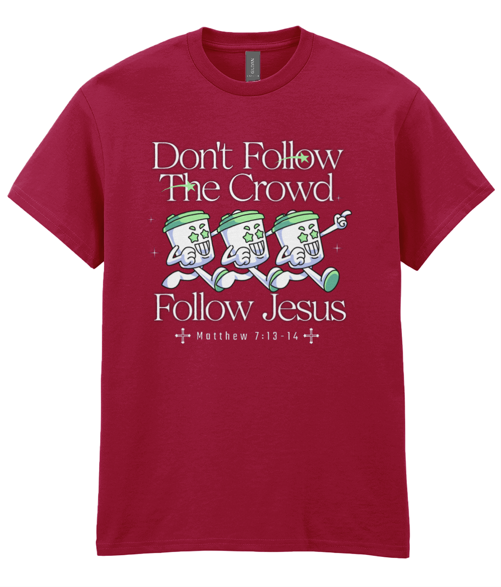 Don't Follow The Crowd - Matt 7: 13-14 - Unisex Tee