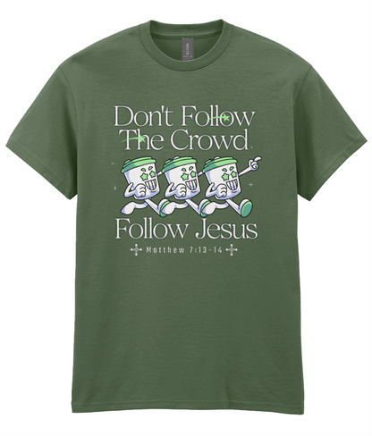 Don't Follow The Crowd - Matt 7: 13-14 - Unisex Tee