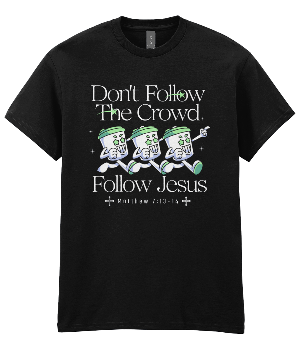 Don't Follow The Crowd - Matt 7: 13-14 - Unisex Tee
