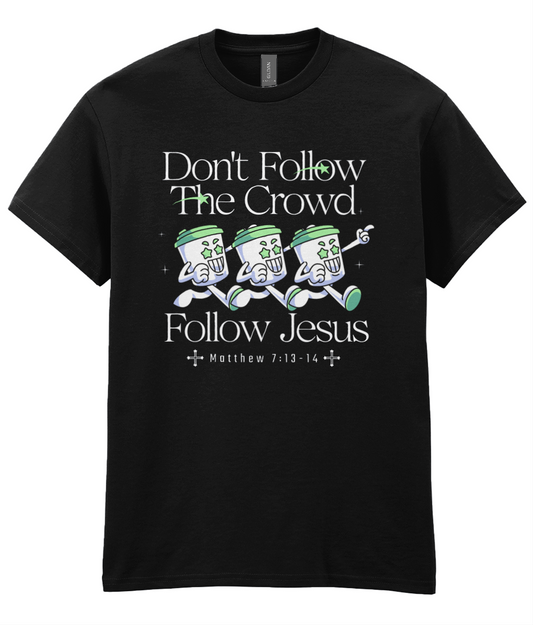 Don't Follow The Crowd - Matt 7: 13-14 - Unisex Tee